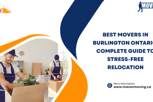 Best Movers in Burlington Ontario Complete Guide to Stress-Free Relocation