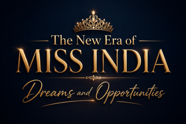 The New Era of Miss India Dreams and Opportunities