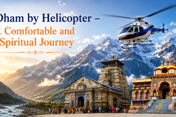 Do Dham by Helicopter – A Comfortable and Spiritual Journey