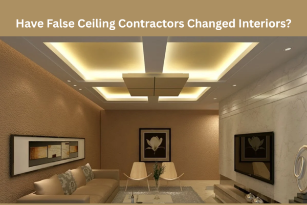 Have False Ceiling Contractors Changed Interiors?