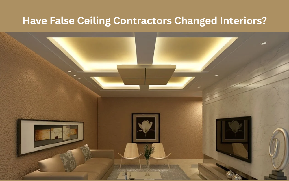Have False Ceiling Contractors Changed Interiors?