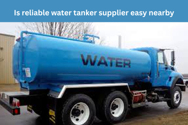 Is reliable water tanker supplier easy nearby