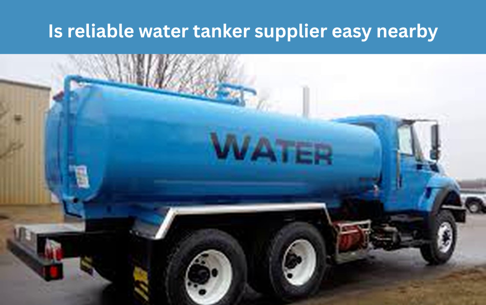 Is reliable water tanker supplier easy nearby