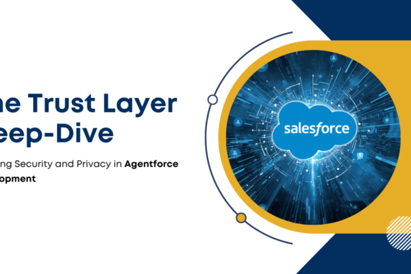 The Trust Layer Deep-Dive Ensuring Security and Privacy in Agentforce Development