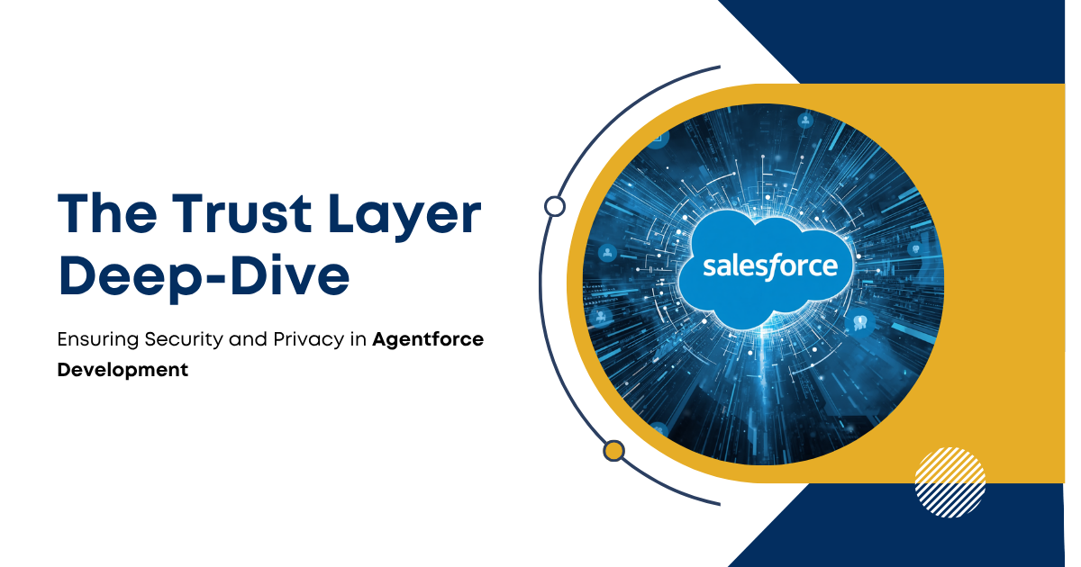 The Trust Layer Deep-Dive Ensuring Security and Privacy in Agentforce Development