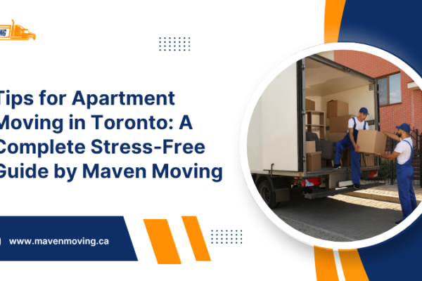 Tips for Apartment Moving in Toronto A Complete Stress-Free Guide by Maven Moving