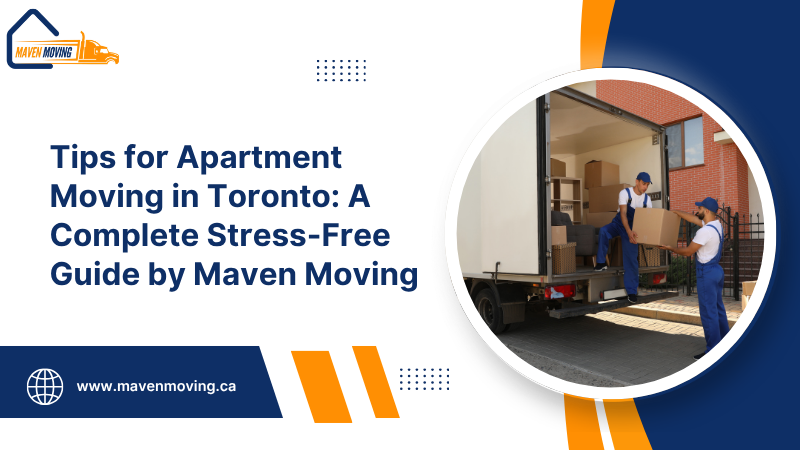 Tips for Apartment Moving in Toronto A Complete Stress-Free Guide by Maven Moving