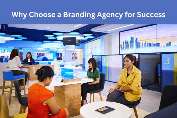 Why Choose a Branding Agency for Success