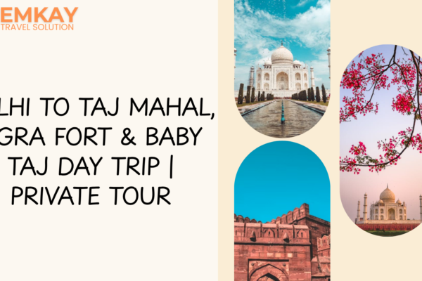Delhi to Taj Mahal, Agra Fort & Baby Taj Day Trip | Private Tour