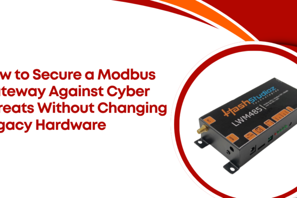 How to Secure a Modbus Gateway Against Cyber Threats Without Changing Legacy Hardware