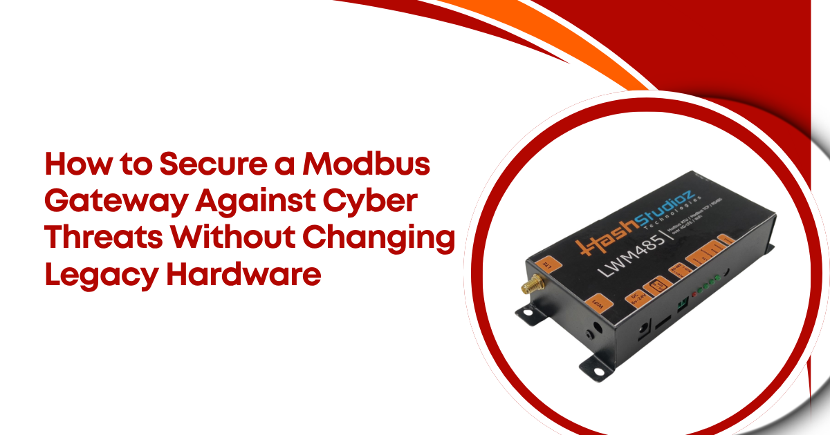 How to Secure a Modbus Gateway Against Cyber Threats Without Changing Legacy Hardware