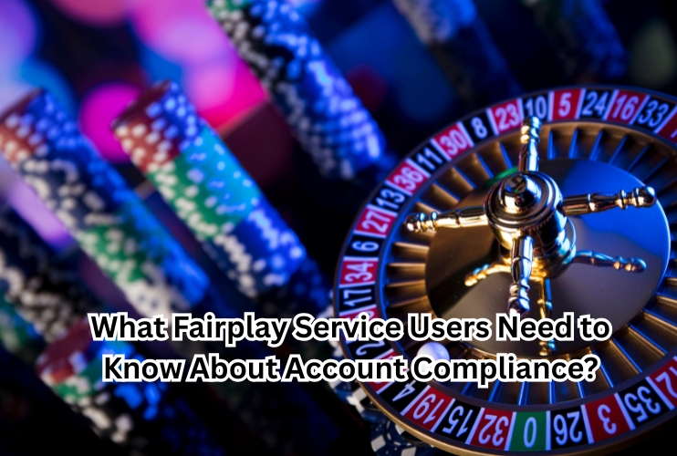 What Fairplay Service Users Need to Know About Account Compliance