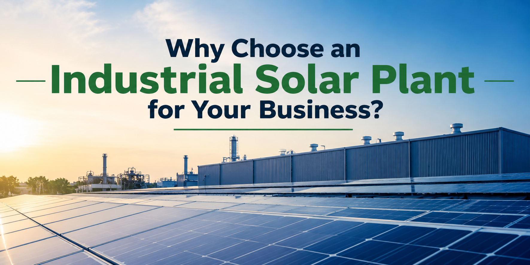Why Choose an Industrial Solar Plant for Your Business