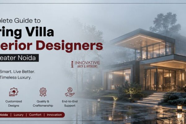 Complete Guide to Hiring Villa Interior Designers in Greater Noida
