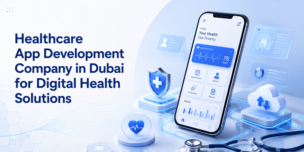 Healthcare App Development Company in Dubai for Digital Health Solutions