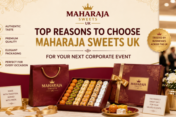 Top Reasons to Choose Maharaja Sweets UK for Your Next Corporate Event