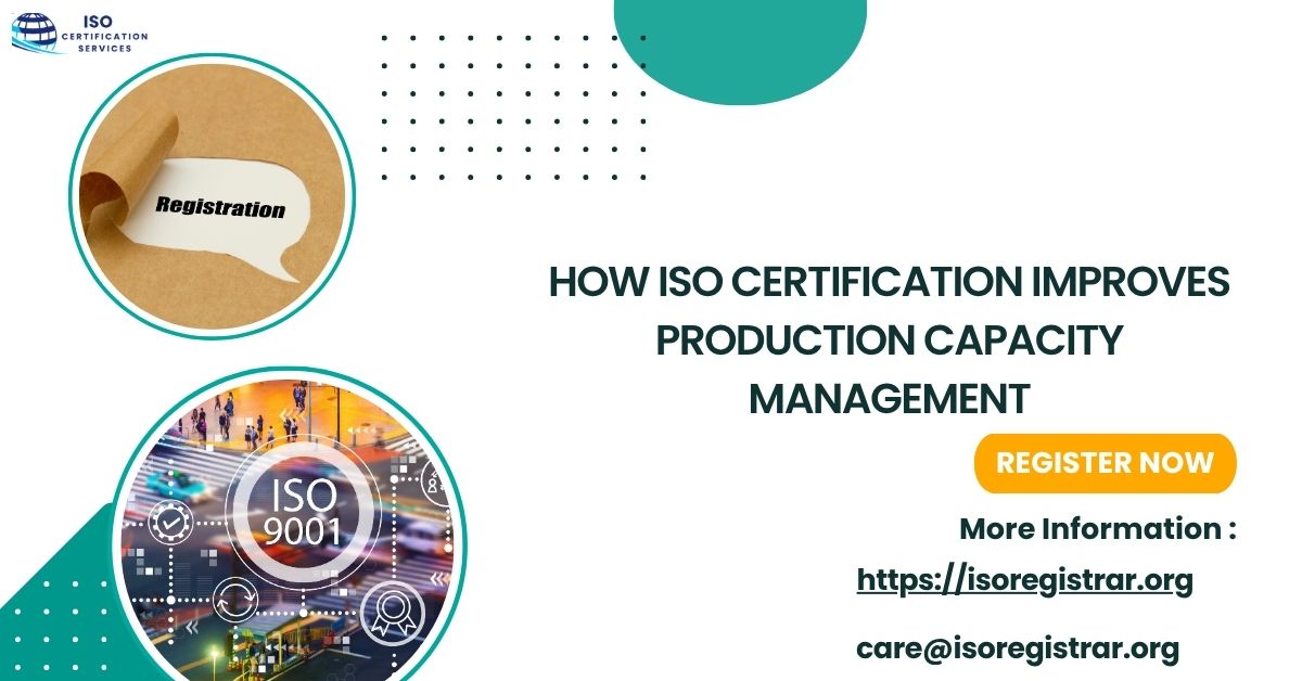 How ISO Certification Improves Production Capacity Management