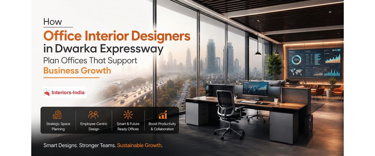 How Office Interior Designers in Dwarka Expressway Plan Offices That Support Business Growth