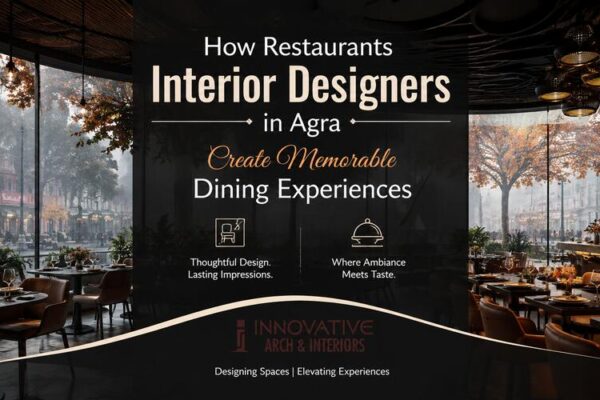 How Restaurants Interior Designers in Agra Create Memorable Dining Experiences