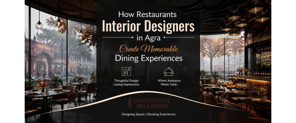 How Restaurants Interior Designers in Agra Create Memorable Dining Experiences