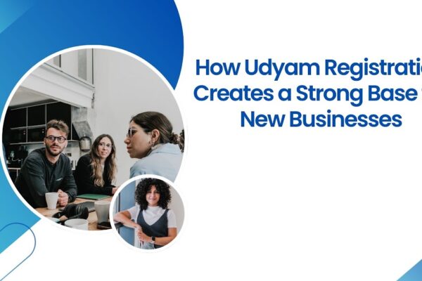 How Udyam Registration Creates a Strong Base for New Businesses