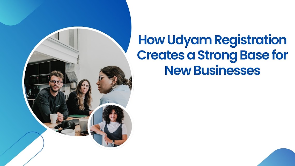 How Udyam Registration Creates a Strong Base for New Businesses