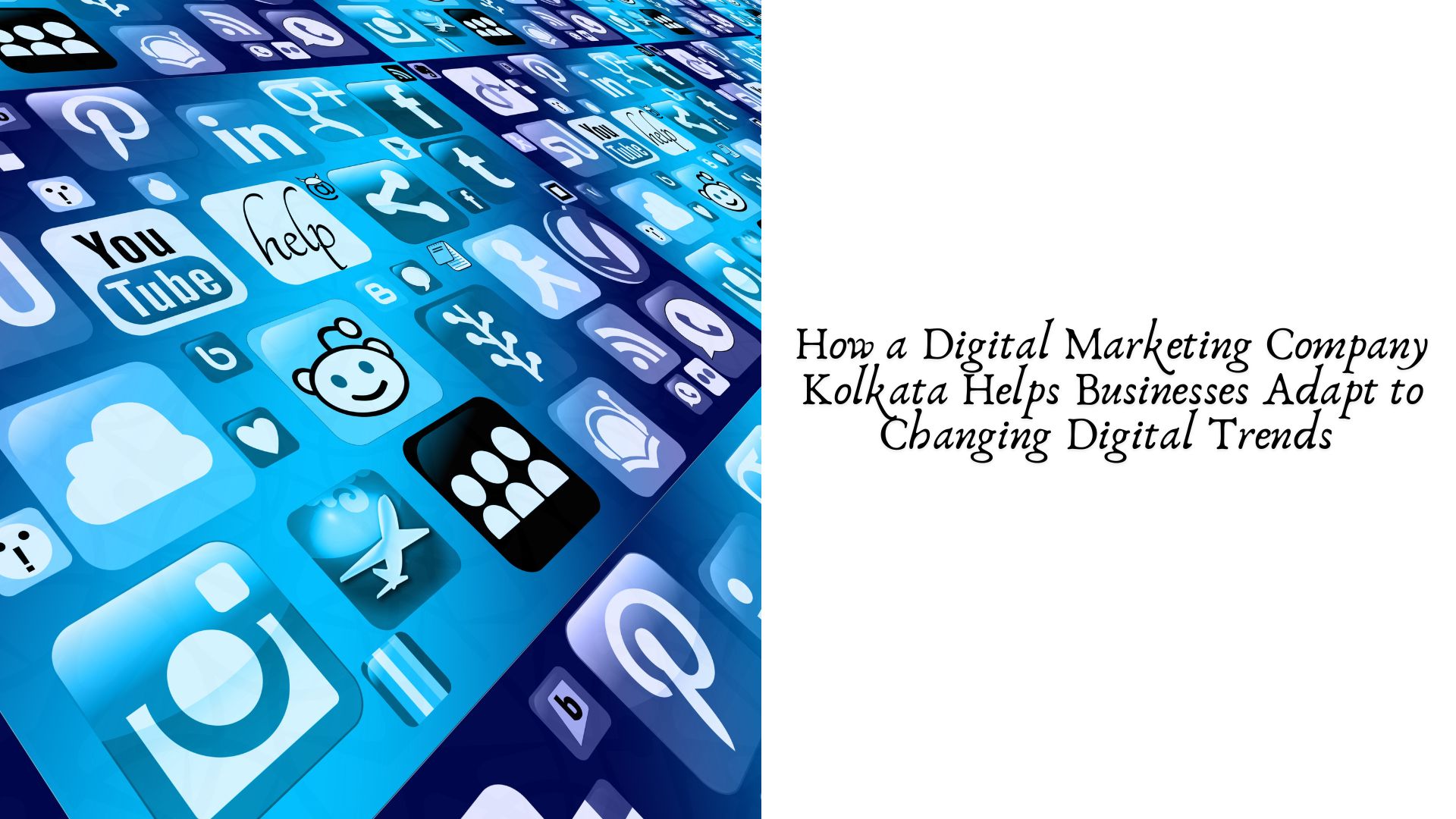 How a Digital Marketing Company Kolkata Helps Businesses Adapt to Changing Digital Trends 